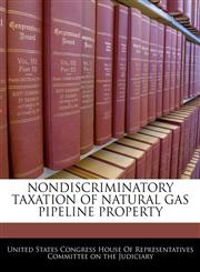 NONDISCRIMINATORY TAXATION OF NATURAL GAS PIPELINE PROPERTY,1240615205,9781240615209