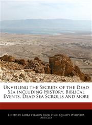 Unveiling the Secrets of the Dead Sea including History, Biblical Events, Dead Sea Scrolls and more,1242296662,9781242296666