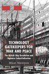 Technology Gatekeepers for War and Peace The British Ship Revolution and Japanese Industrialization,1403936870,9781403936875