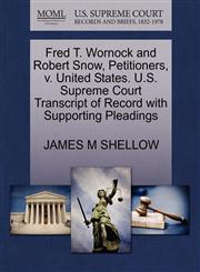 Fred T. Wornock and Robert Snow, Petitioners, v. United States. U.S. Supreme Court Transcript of Record with Supporting Pleadings,1270711849,9781270711841