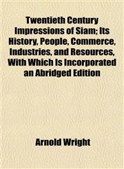Twentieth Century Impressions of Siam; Its History, People, Commerce, Industries, and Resources, With Which Is Incorporated an Abridged Edition,1152812807,9781152812802