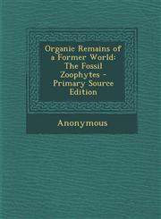 Organic Remains of a Former World The Fossil Zoophytes - Primary Source Edition,1295165511,9781295165513