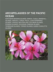 Archipelagoes of the Pacific Ocean Northern Mariana Islands, Samoa, Tuvalu, Marshall Islands, Vanuatu, Tonga, Palau, Juan Fernández Islands,1233271512,9781233271511