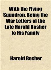 With the Flying Squadron, Being the War Letters of the Late Harold Rosher to His Family,1152122266,9781152122260