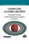 Computer Algebra Recipes A Gourmet's Guide to the Mathematical Models of Science,0387951482,9780387951485