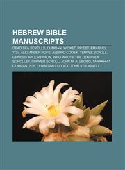 Hebrew Bible manuscripts Dead Sea scrolls, Qumran, Wicked Priest, Emanuel Tov, Alexander Rofe, Aleppo Codex, Temple Scroll, Genesis Apocryphon,1156491649,9781156491645