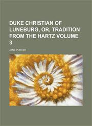 Duke Christian of Luneburg, or, Tradition from the Hartz Volume 3,1154051188,9781154051186