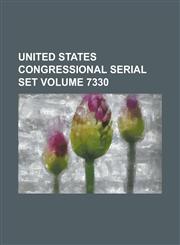 United States Congressional Serial Set Volume 7330,1234079275,9781234079277