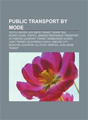 Public transport by mode People mover, Bus rapid transit, Share taxi, Bidirectional traffic, Demand responsive transport,1157005136,9781157005131