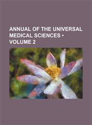 Annual of the Universal Medical Sciences (Volume 2),1458815447,9781458815446