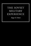 The Soviet Military Experience A History of the Soviet Army, 1917-1991,0415217199,9780415217194