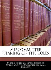 SUBCOMMITTEE HEARING ON THE ROLES,124055768X,9781240557684