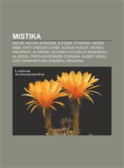 Mistika Mistiki, Novoplatonizem, Sufizem, Pitagora, Meher Baba, Sveti Gregor iz Nise, Aldous Huxley, Dionizij Areopagit, Al-Farabi,1233011766,9781233011766