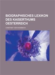 Biographisches Lexikon Des Kaiserthums Oesterreich,1234084953,9781234084950