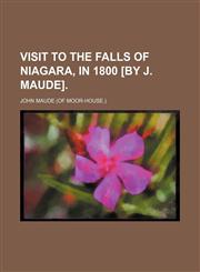Visit to the Falls of Niagara, in 1800 [By J. Maude].,1150941537,9781150941535