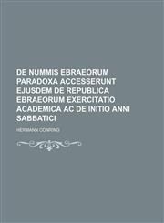 De nummis Ebraeorum paradoxa accesserunt ejusdem de Republica Ebraeorum exercitatio academica ac de initio anni sabbatici,113033807X,9781130338072
