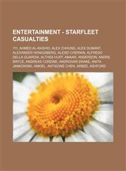 Entertainment - Starfleet casualties 111, Ahmed al-Rashid, Alex Chhung, Alex Dumant, Alexander Honigsberg, Alexei Chernin, Alfredo Della Guardia, Althea Huff, Amaar, Anderson, Andre Bryce, Andreas Corzine, Androvar Drake, Anita Jankowski, Ankiel, Antigon,1234693747,9781234693749