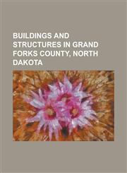 Buildings and Structures in Grand Forks County, North Dakota Alerus Center, Aurora Hospital, Avalon Theater (Larimore, North Dakota), B'Nai Israel Sy,1156128870,9781156128879