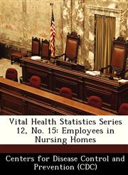 Vital Health Statistics Series 12, No. 15 Employees in Nursing Homes,1249382939,9781249382935
