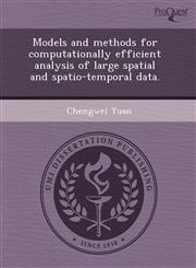 Models and methods for computationally efficient analysis of large spatial and spatio-temporal data.,1243756179,9781243756176