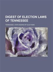 Digest of election laws of Tennessee,115457606X,9781154576061