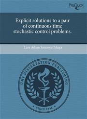 Explicit solutions to a pair of continuous time stochastic control problems.,1243536411,9781243536419