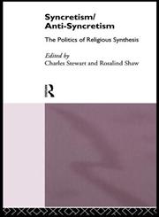 Syncretism/Anti-Syncretism: The Politics of Religious Synthesis (European Association of Cultural Anthropologists),0415111161,9780415111164