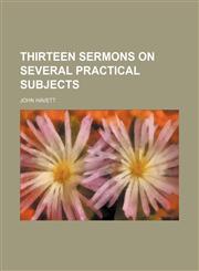 Thirteen Sermons on Several Practical Subjects,1150525495,9781150525490