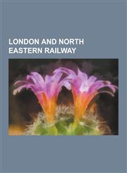 London and North Eastern Railway Former London and North Eastern Railway Stations, Lner Constituents, London and North Eastern Railway Locomotives, M,123063830X,9781230638300