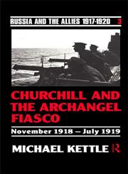 Churchill and the Archangel Fiasco (Russia and the Allies , 1917-1920),0415082862,9780415082860