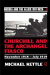 Churchill and the Archangel Fiasco (Russia and the Allies , 1917-1920),0415082862,9780415082860