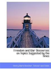 Freedom and War   Discourses on Topics Suggested by the Times,1140252240,9781140252245
