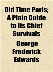 Old Time Paris; A Plain Guide to Its Chief Survivals,1152447289,9781152447288