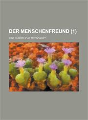 Der Menschenfreund; Eine Christliche Zeitschrift (1),1154771172,9781154771176