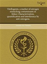 Vitellogenin, a marker of estrogen mimicking contaminants in fishes Characterization, quantification and interference by anti-estrogens.,1243511427,9781243511423
