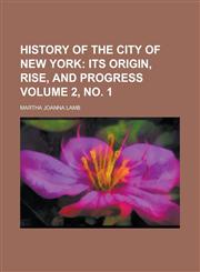 History of the city of New York Volume 2, no. 1,1230152164,9781230152165