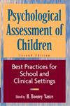 Psychological Assessment of Children Best Practices for School and Clinical Settings 2nd Edition,0471193011,9780471193012