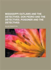 Mississippi Outlaws and the Detectives. Don Pedro and the Detectives. Poisoner and the Detectives,1234205041,9781234205041
