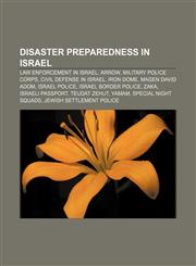 Disaster preparedness in Israel Law enforcement in Israel, Arrow, Military Police Corps, Civil defense in Israel, Iron Dome, Magen David Adom,1156717388,9781156717387