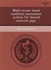 Multi-sensor based condition assessment system for buried concrete pipe.,1243653221,9781243653222