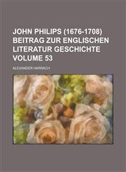 John Philips (1676-1708) beitrag zur englischen literatur geschichte Volume 53,1234352842,9781234352844