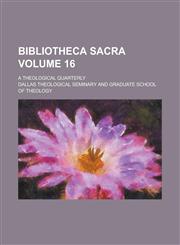 Bibliotheca sacra; a theological quarterly Volume 16,1236989260,9781236989260