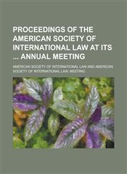 Proceedings of the American Society of International Law at Its Annual Meeting,1234152487,9781234152482