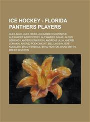 Ice Hockey - Florida Panthers players Alex Auld, Alex Hicks, Alexander Godynyuk, Alexander Karpovtsev, Alexander Salak, Alexei Semenov, Anders Eriksson, Andreas Lilja, Andrei Lomakin, Andrej Podkonický, Bill Lindsay, Bob Kudelski, Brad Ference,123475519X,9781234755195