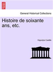 Histoire de soixante ans, etc. TOME PREMIER.,124146555X,9781241465551