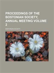 Proceedings of the Bostonian Society, annual meeting Volume 2,1153106035,9781153106030