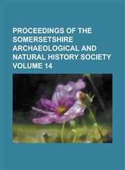 Proceedings of the Somersetshire Archaeological and Natural History Society Volume 14,1234271559,9781234271558
