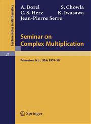 Seminar on Complex Multiplication Seminar Held at the Institute for Advanced Study, Princeton, N.Y., 1957-58,3540036040,9783540036043