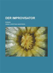 Der Improvisator; Roman,123461054X,9781234610548
