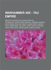Warhammer 40k - Tau Empire Kroot,Tau Castes,Tau Characters,Tau Technology,Vespid,Great Knarloc, Kindred, Knarloc, Kroothawk, Krootox, Kroot Hound, Kroot Shaper, Pech, Warsphere, Air Caste, Earth Caste, Ethereal Caste, Fire Caste,1234661551,9781234661557